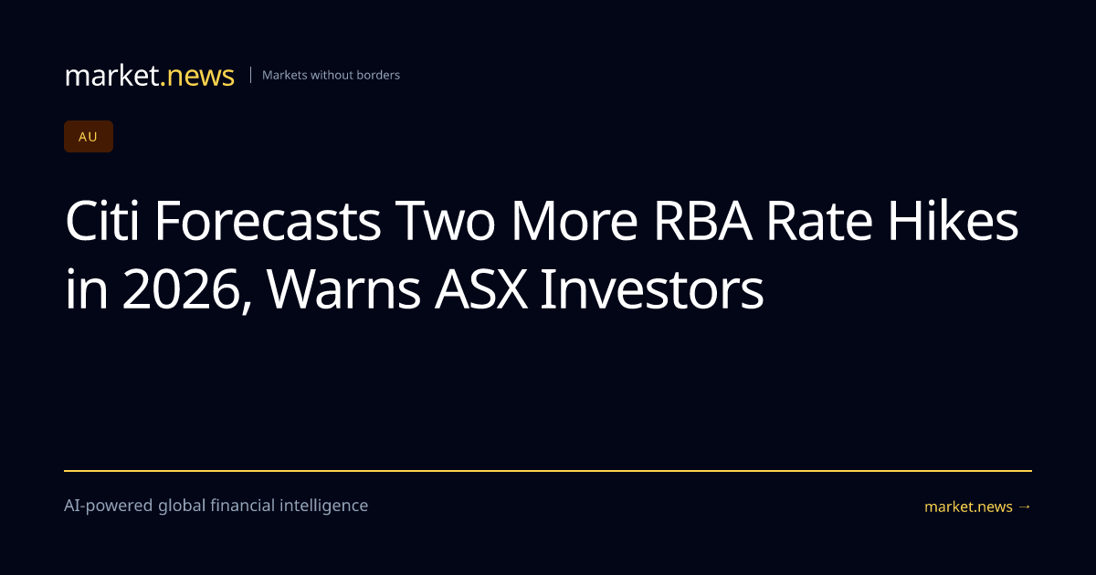 Citi Forecasts Two More RBA Rate Hikes in 2026, Warns ASX Investors