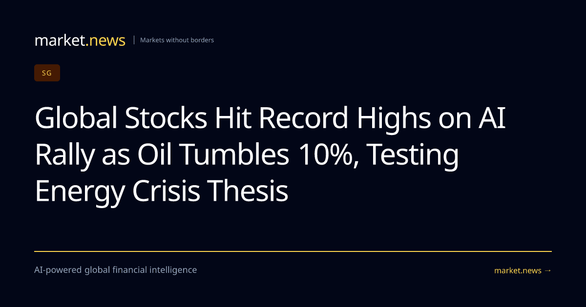 Global Stocks Hit Record Highs on AI Rally as Oil Tumbles 10%, Testing ...