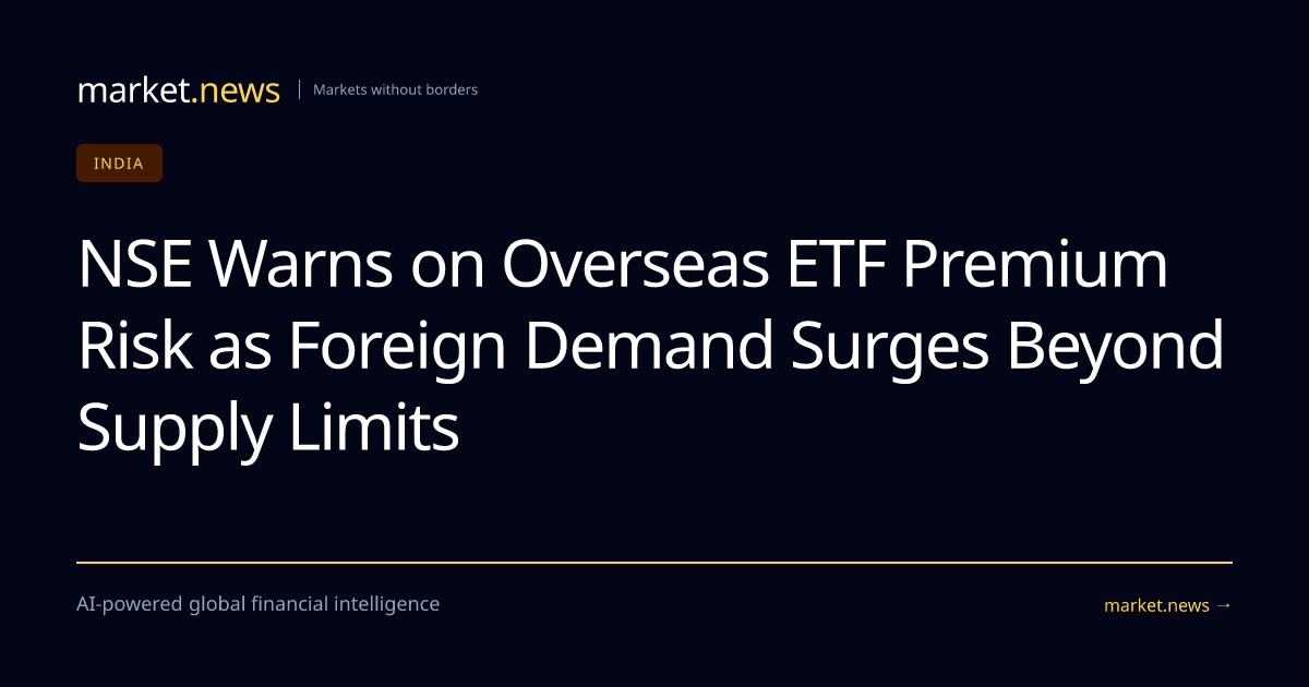 NSE Warns on Overseas ETF Premium Risk as Foreign Demand Surges Beyond ...
