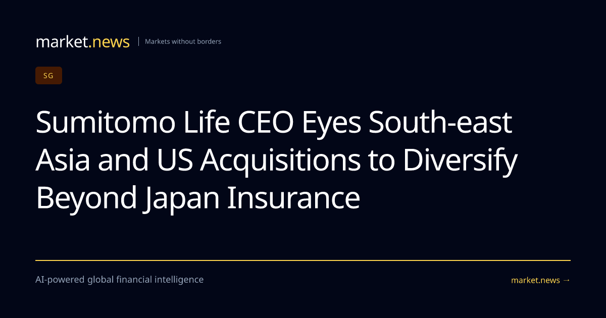 Sumitomo Life CEO Eyes South-east Asia and US Acquisitions to Diversify ...